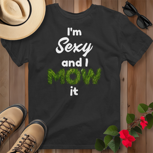 I'm Sexy and I Mow It (W) T-Shirt