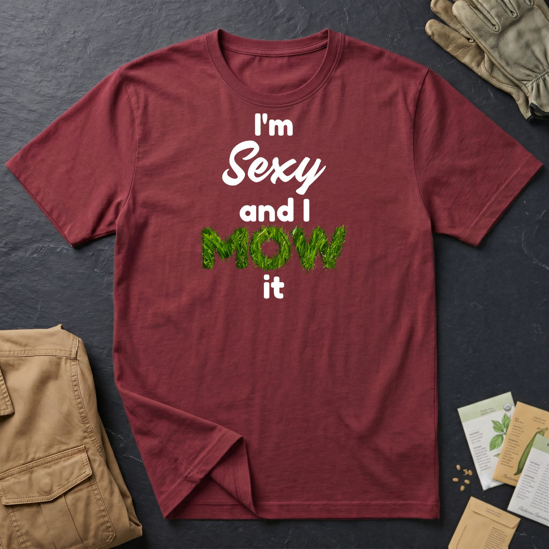 I'm Sexy and I Mow It T-Shirt