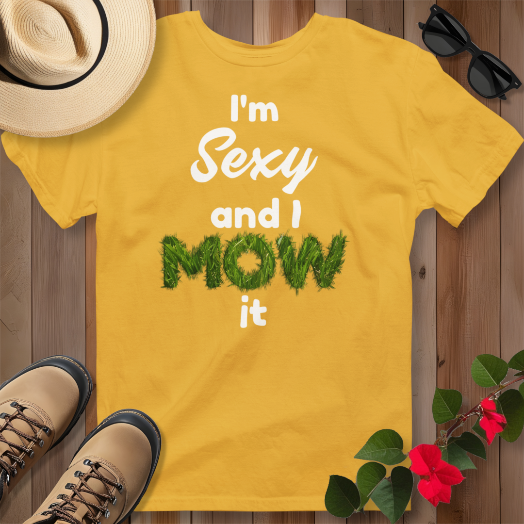 I'm Sexy and I Mow It (W) T-Shirt