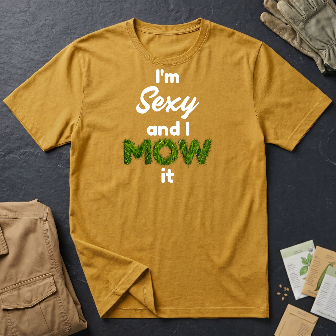 I'm Sexy and I Mow It T-Shirt