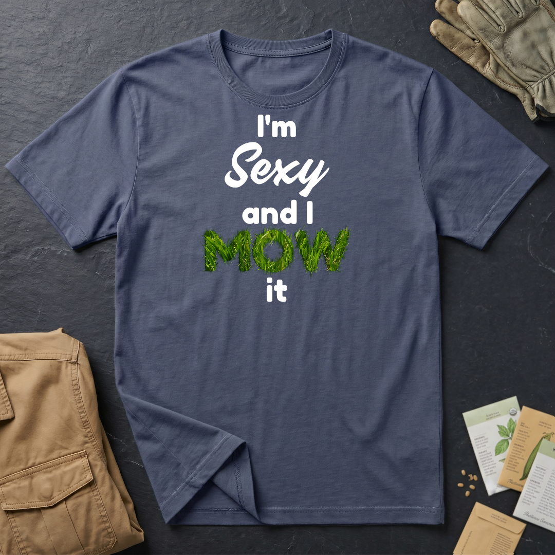 I'm Sexy and I Mow It T-Shirt