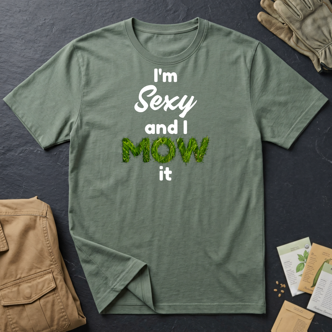 I'm Sexy and I Mow It T-Shirt