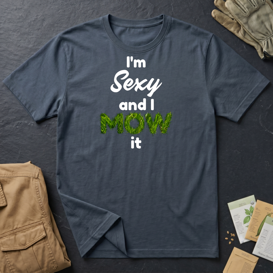 I'm Sexy and I Mow It T-Shirt