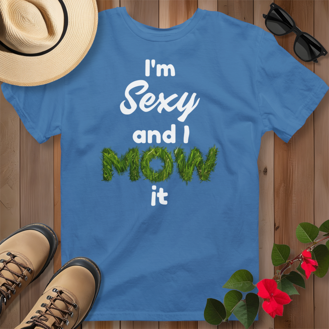 I'm Sexy and I Mow It (W) T-Shirt