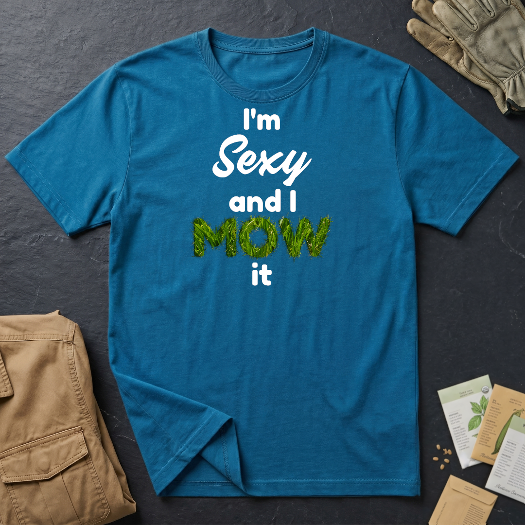 I'm Sexy and I Mow It T-Shirt