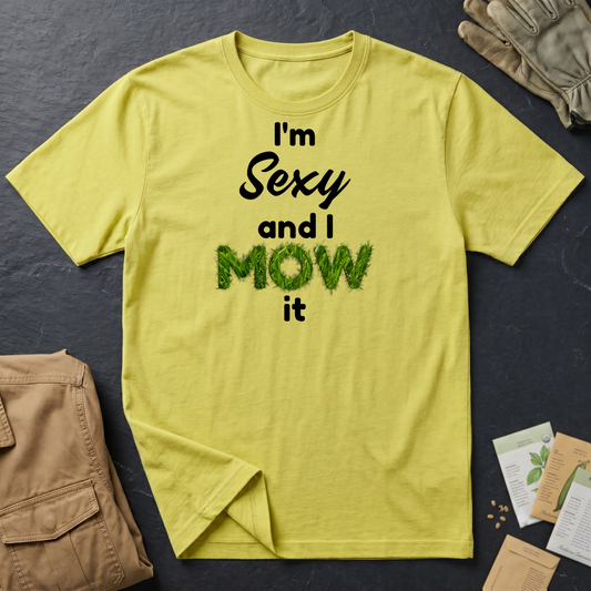 I'm Sexy and I Mow It (B) T-Shirt