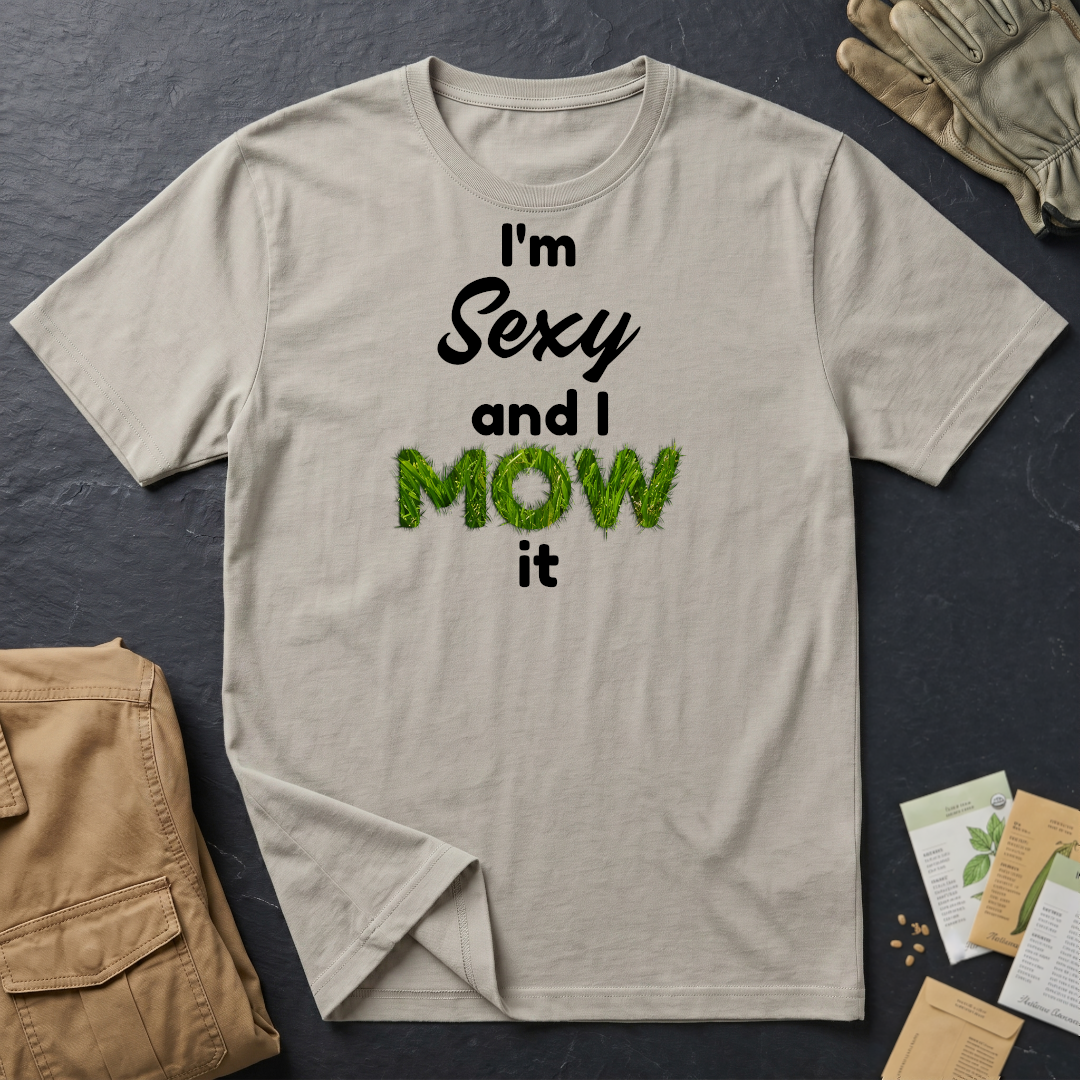 I'm Sexy and I Mow It (B) T-Shirt