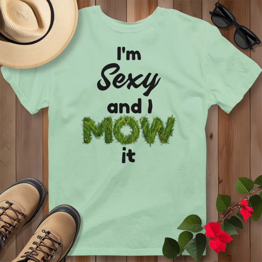I'm Sexy and I Mow It (B) T-Shirt