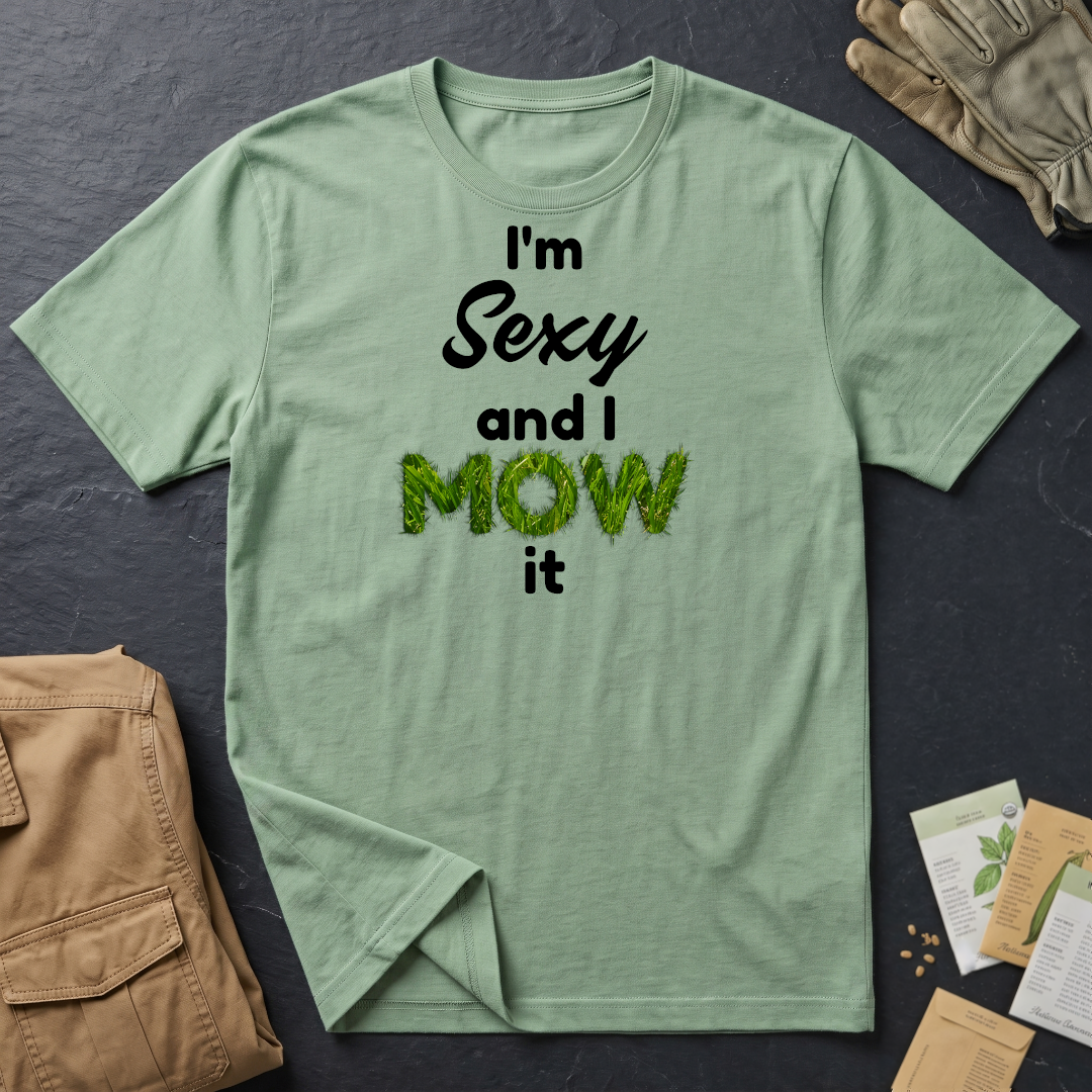 I'm Sexy and I Mow It (B) T-Shirt
