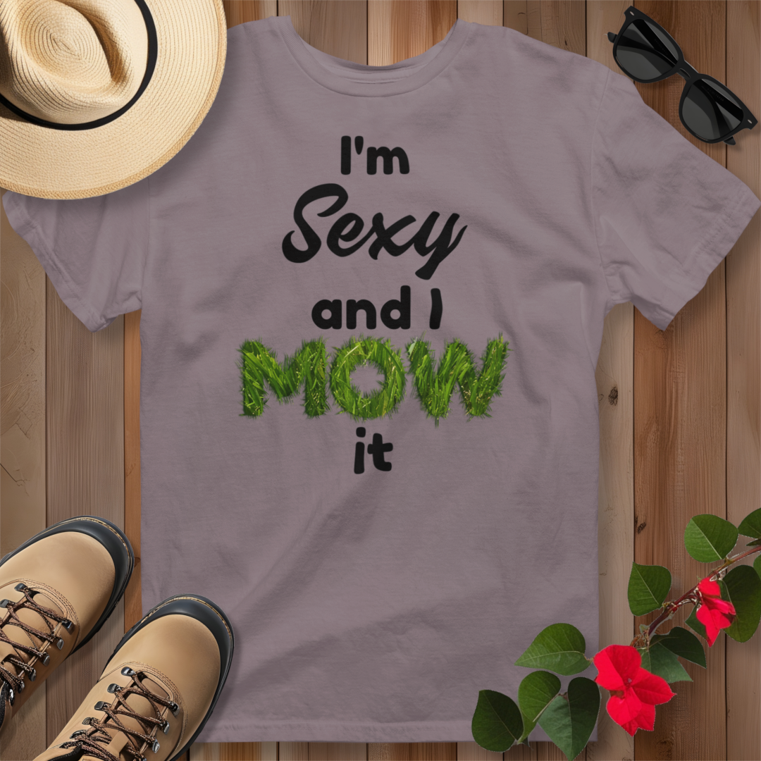 I'm Sexy and I Mow It (B) T-Shirt