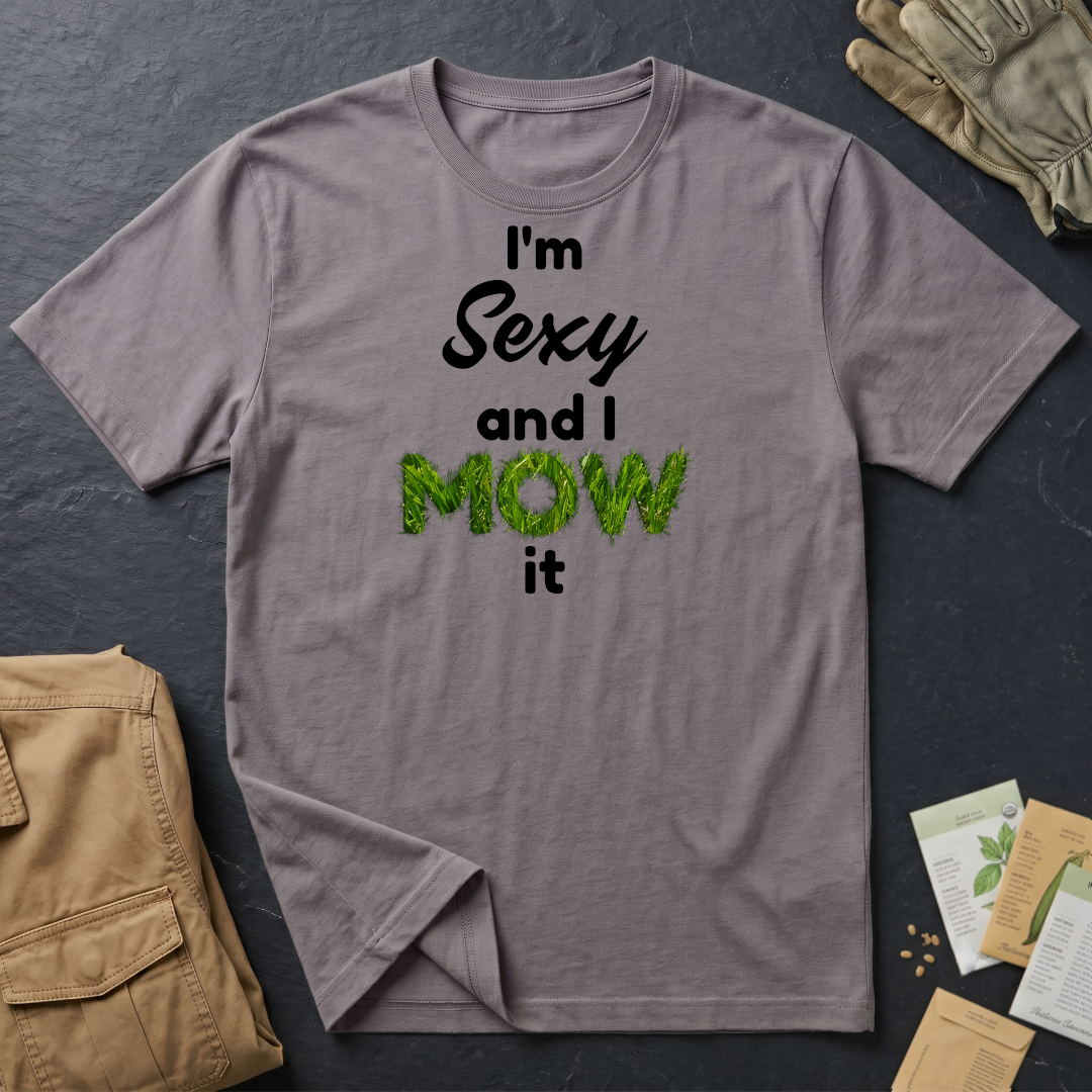 I'm Sexy and I Mow It (B) T-Shirt