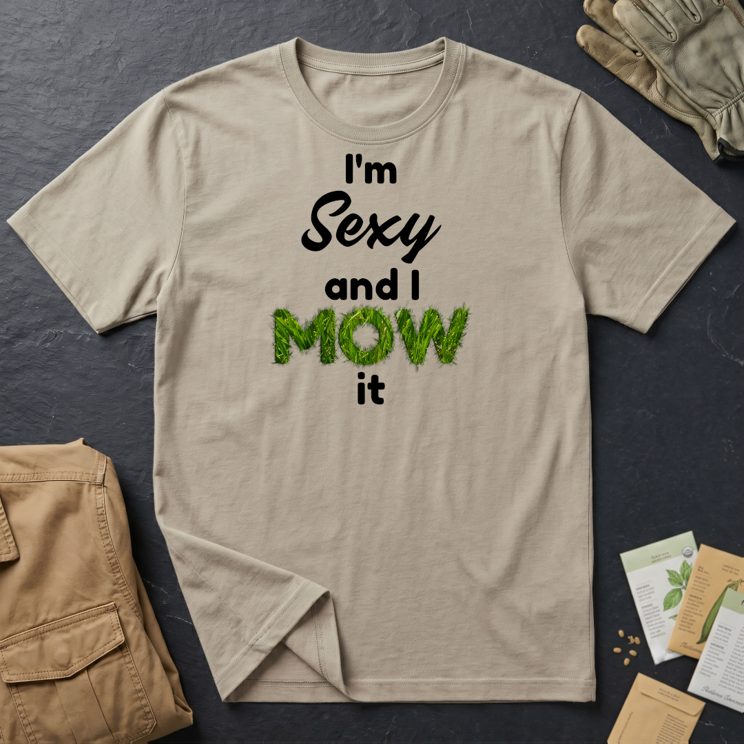 I'm Sexy and I Mow It (B) T-Shirt