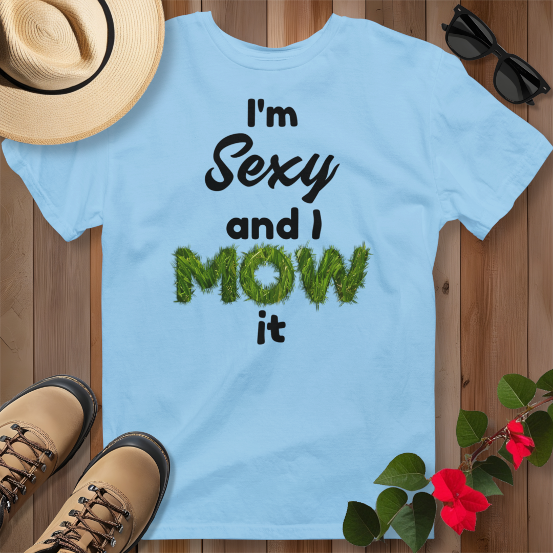 I'm Sexy and I Mow It (B) T-Shirt