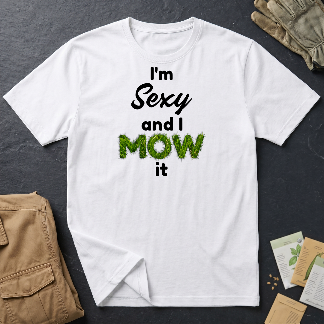 I'm Sexy and I Mow It (B) T-Shirt