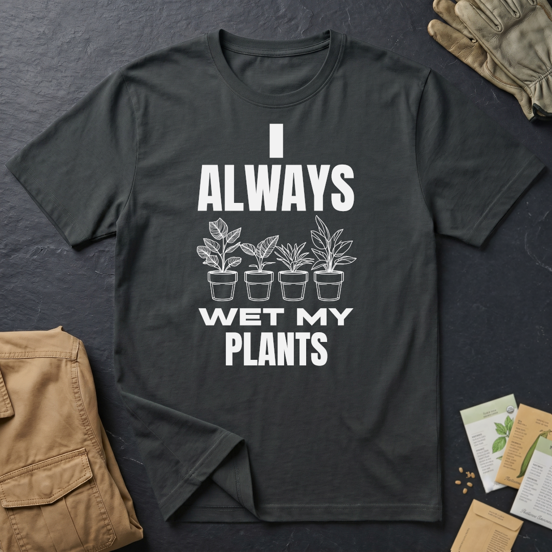 I Always Wet My Plants (W) T-Shirt