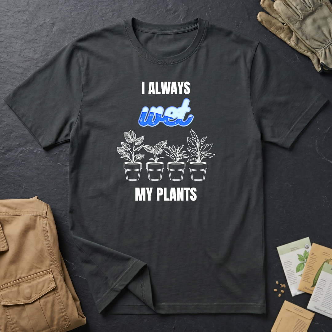 I Always Wet My Plants II T-Shirt