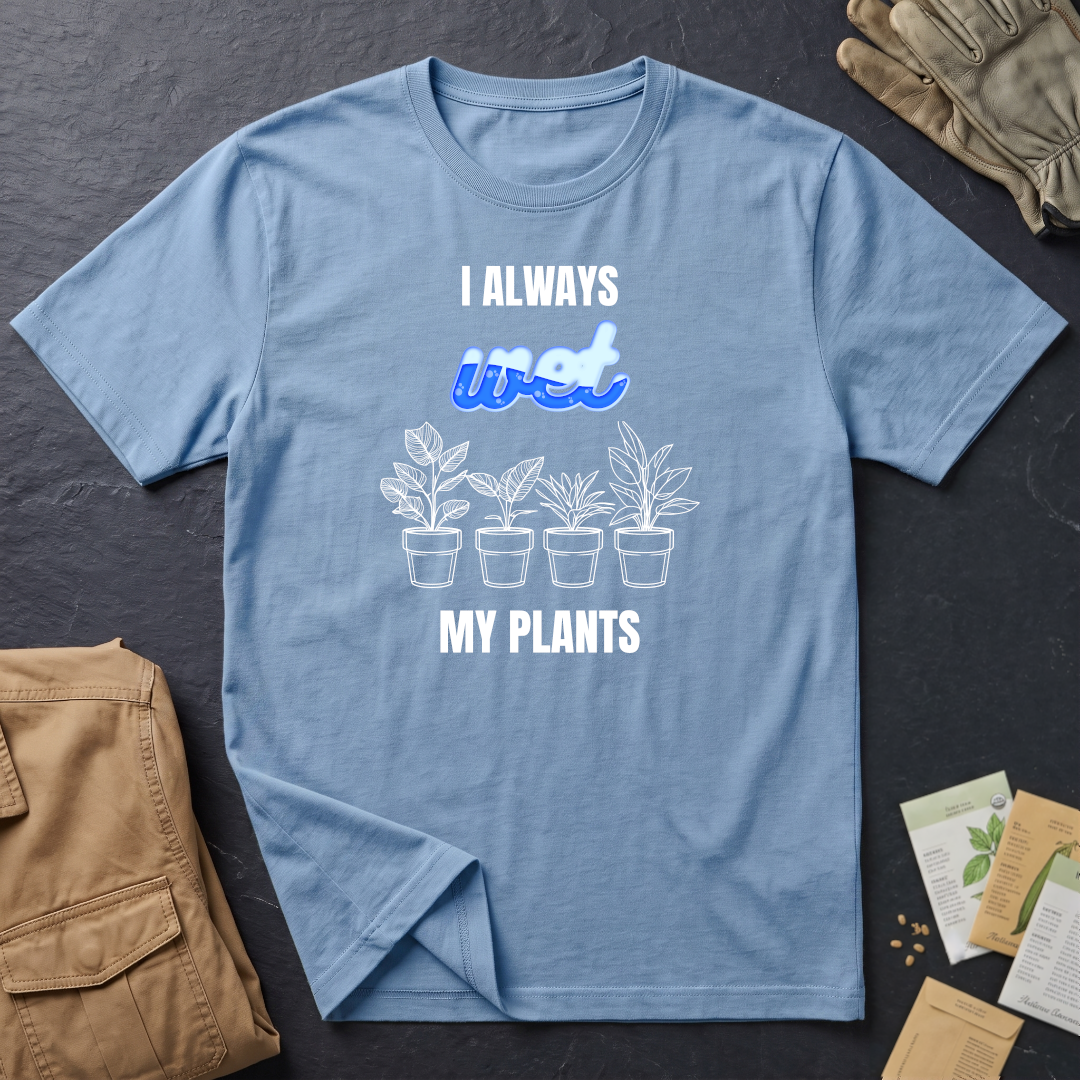 I Always Wet My Plants II T-Shirt