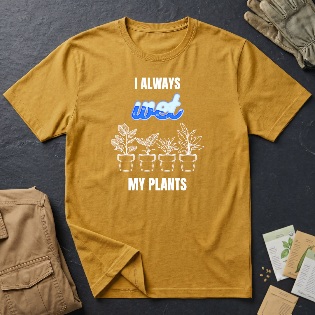 I Always Wet My Plants II T-Shirt