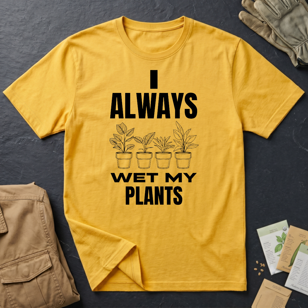 I Always Wet My Plants T-Shirt