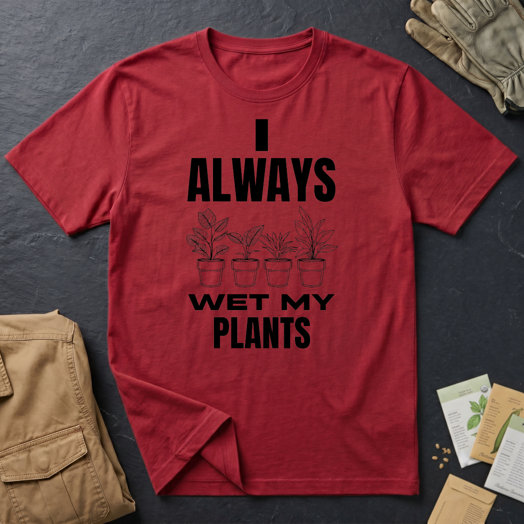 I Always Wet My Plants T-Shirt