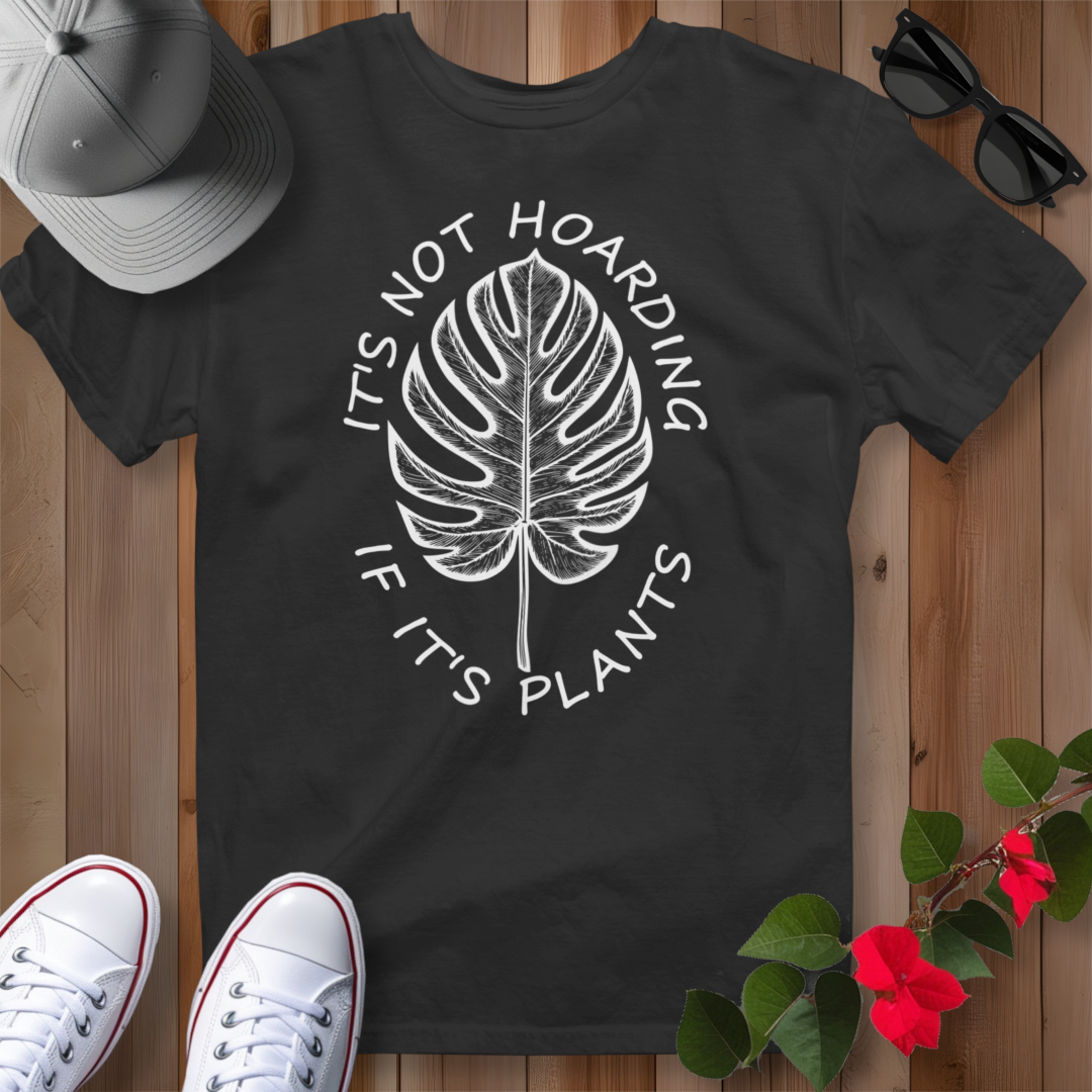 It's Not Hoarding If It's Plants (W) T-Shirt
