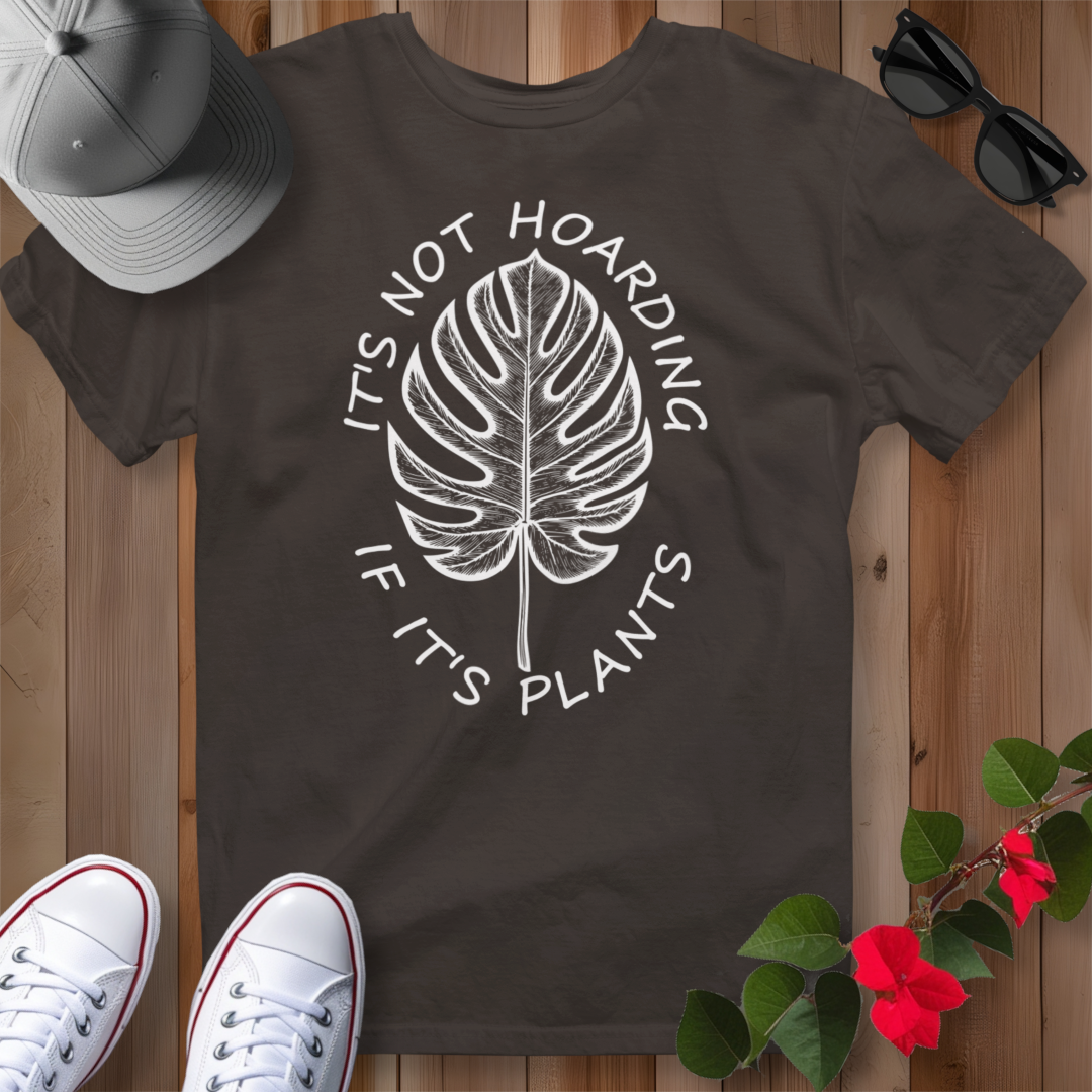 It's Not Hoarding If It's Plants (W) T-Shirt