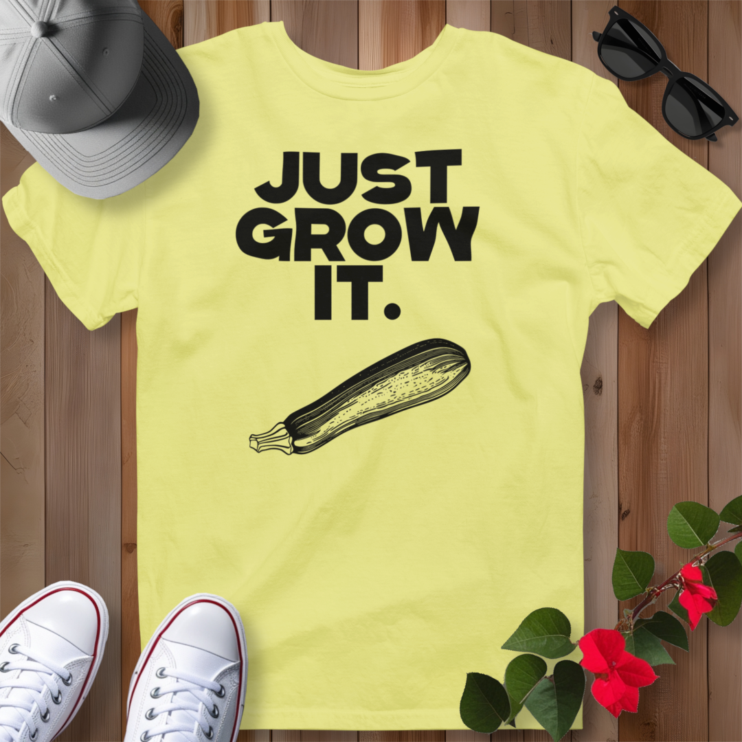Just Grow It T-Shirt