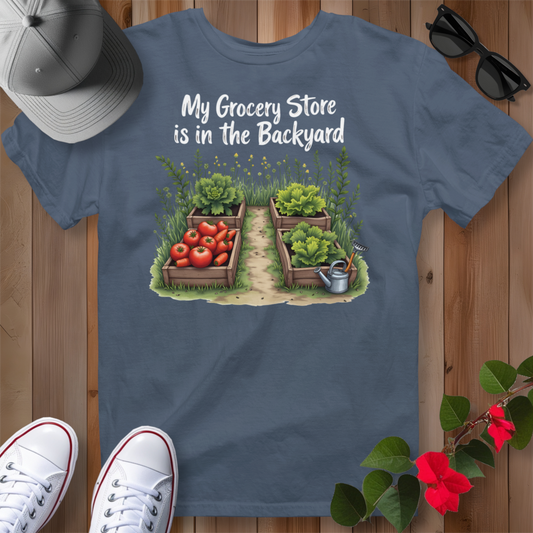 My Grocery Store is in the Backyard 2 T-Shirt