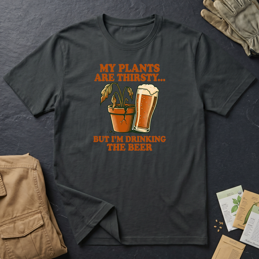 My Plants Are Thirsty T-Shirt