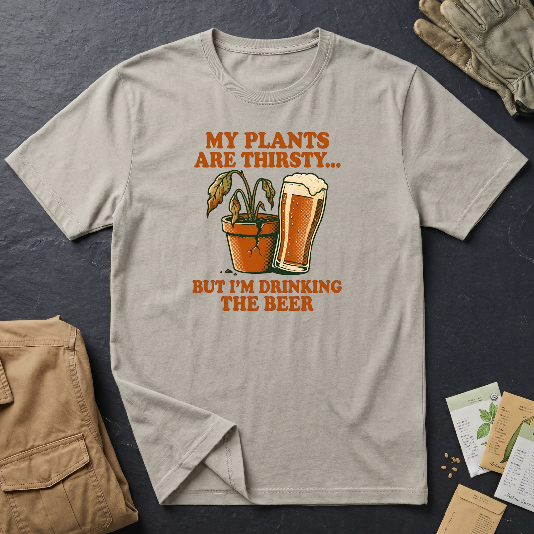My Plants Are Thirsty T-Shirt