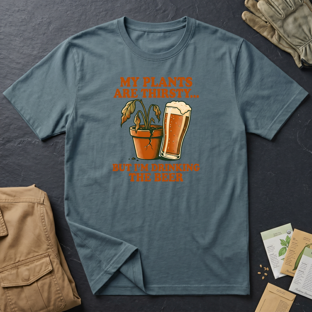 My Plants Are Thirsty T-Shirt