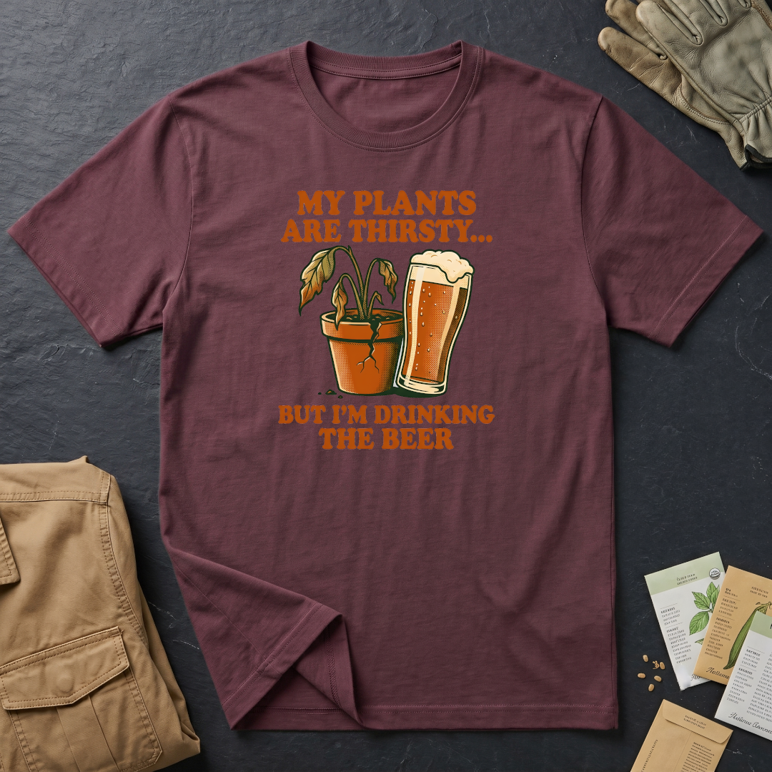 My Plants Are Thirsty T-Shirt