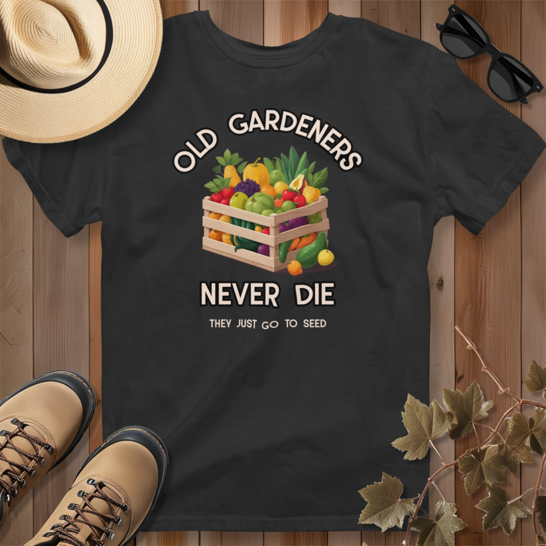 Old Gardeners Never Die They Just Go to Seed T-Shirt