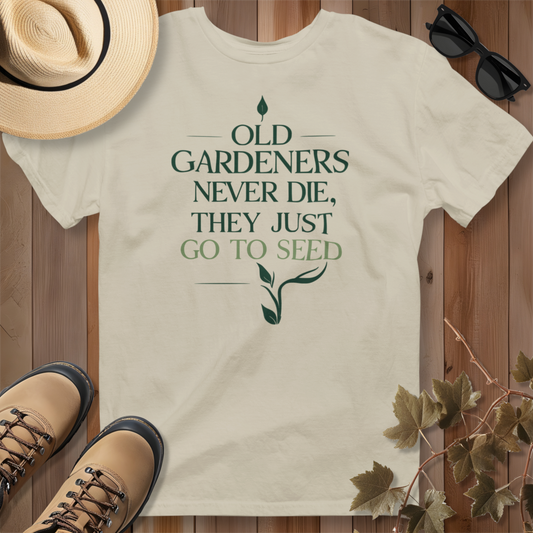 Old Gardeners Never Die They Just Go To Seed 2 T-Shirt