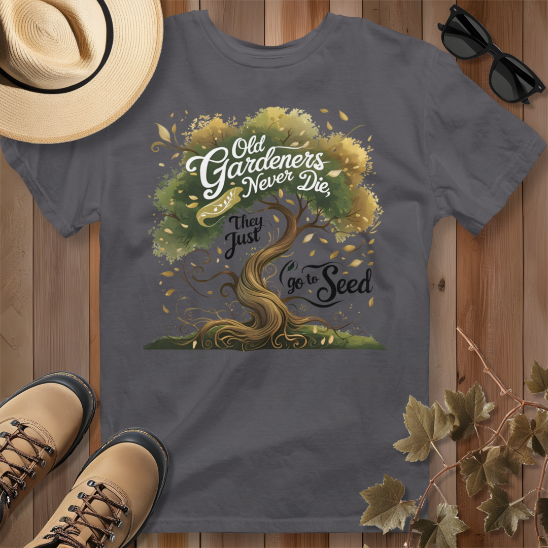 Old Gardeners Never Die They Just Go To Seed 3 T-Shirt