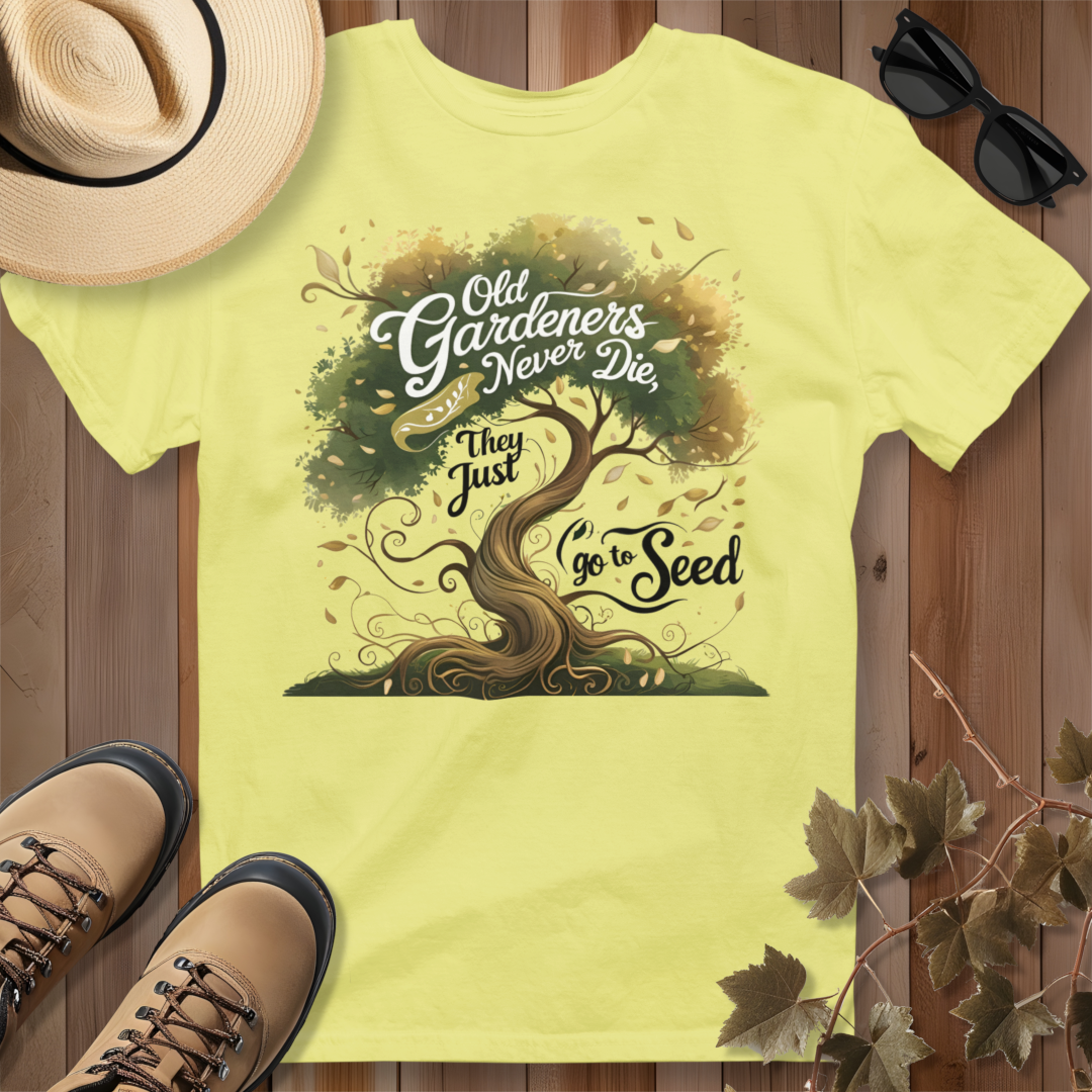 Old Gardeners Never Die They Just Go To Seed 3 T-Shirt