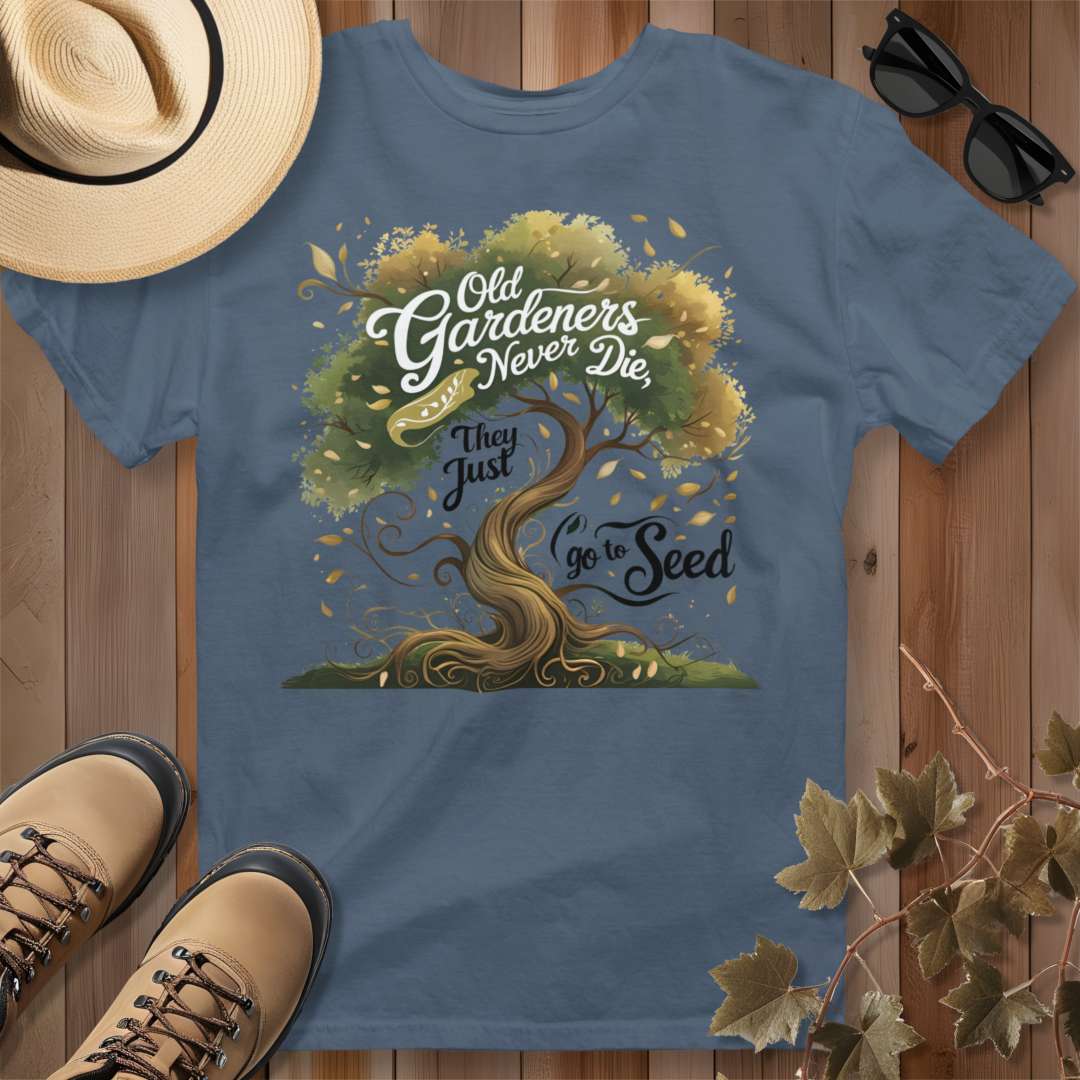 Old Gardeners Never Die They Just Go To Seed 3 T-Shirt