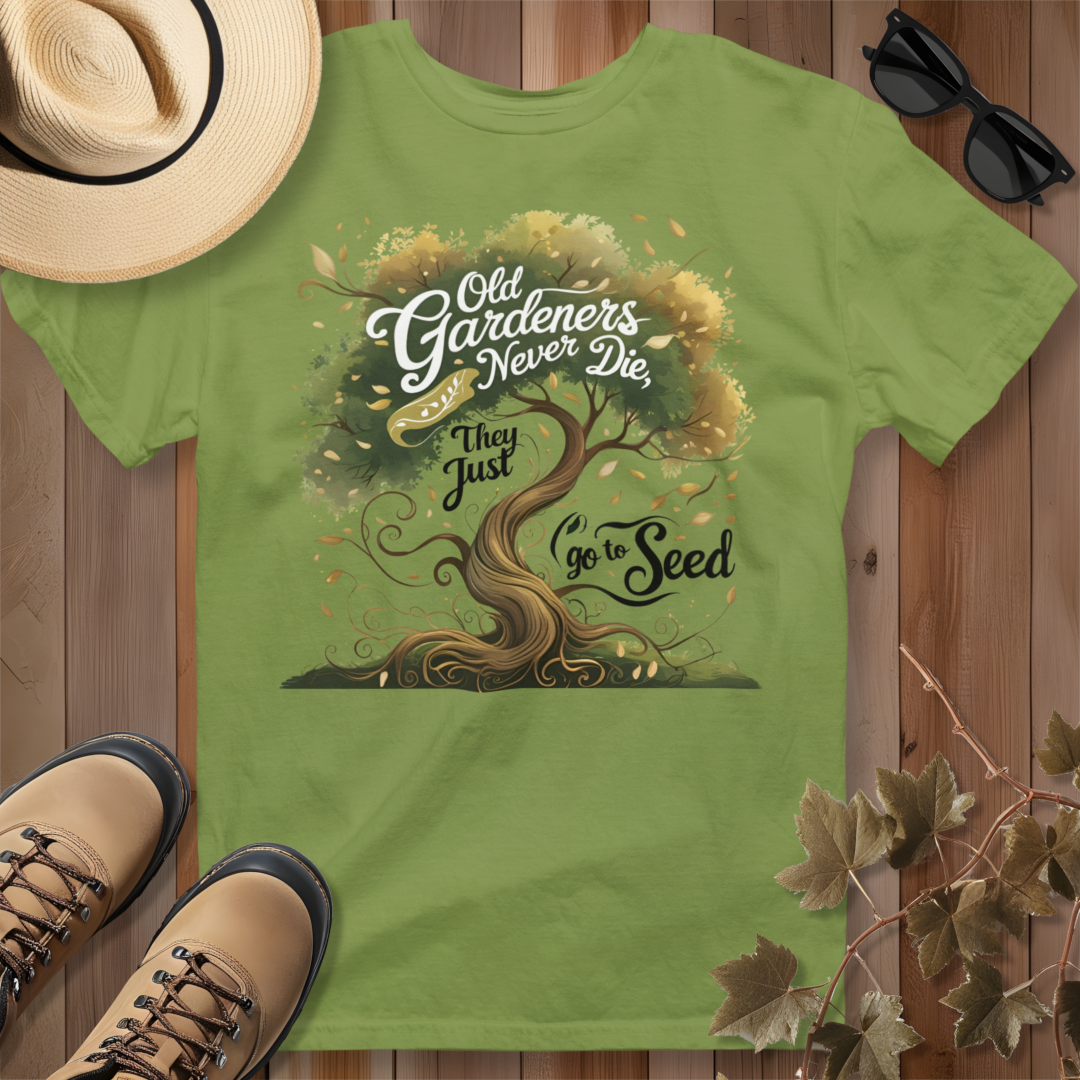 Old Gardeners Never Die They Just Go To Seed 3 T-Shirt