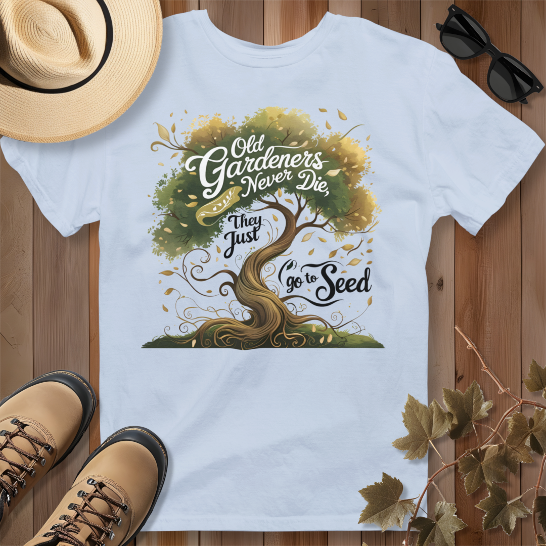 Old Gardeners Never Die They Just Go To Seed 3 T-Shirt