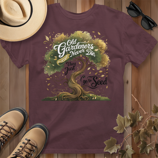 Old Gardeners Never Die They Just Go To Seed 3 T-Shirt