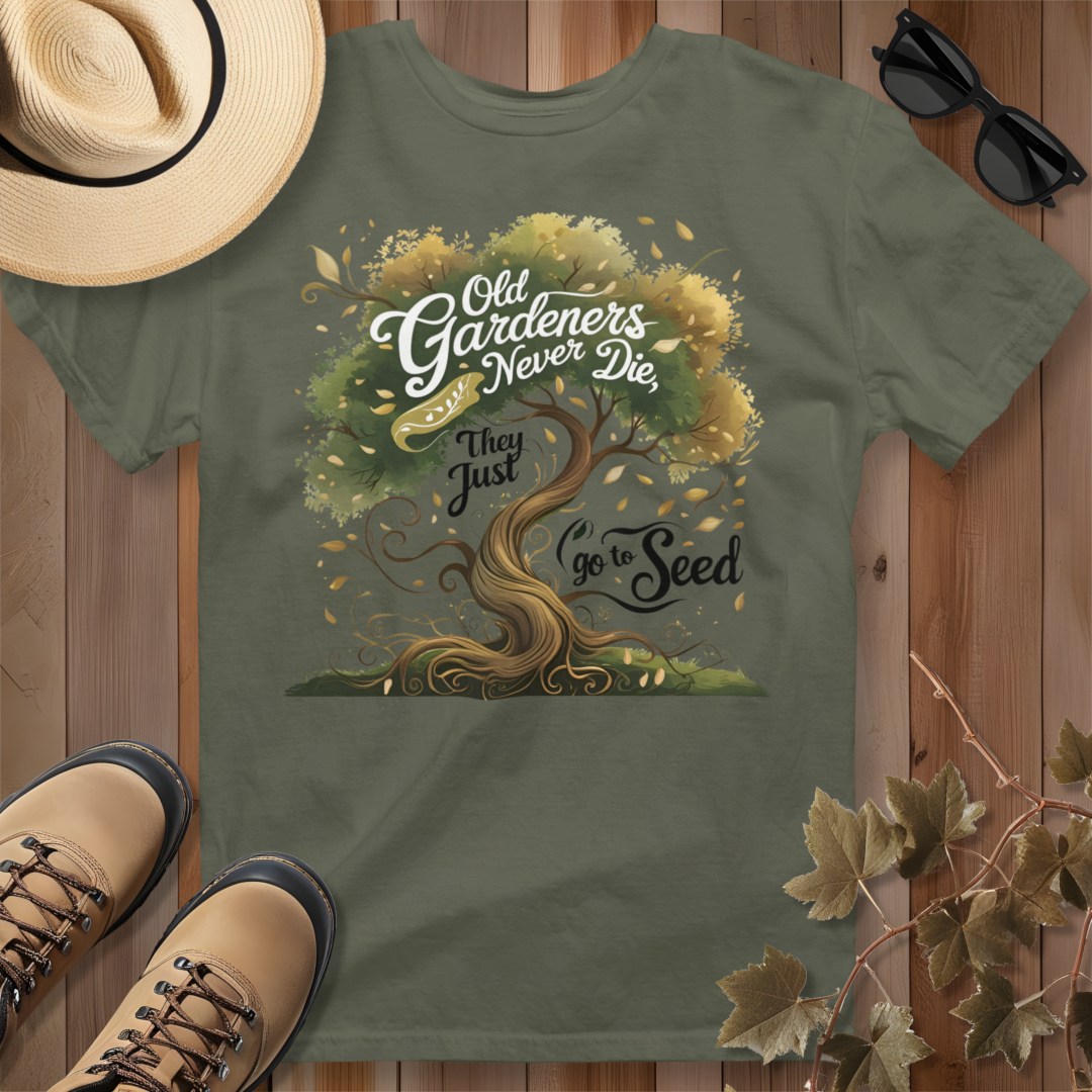 Old Gardeners Never Die They Just Go To Seed 3 T-Shirt