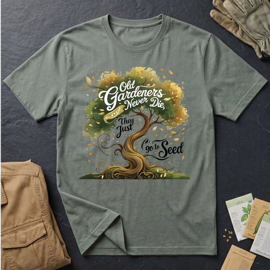 Old Gardeners Never Die They Just Go To Seed 3 T-Shirt