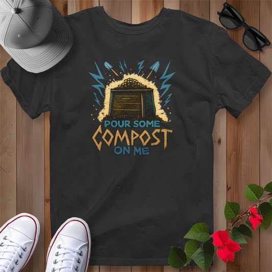 Pour Some Compost on Me T-Shirt