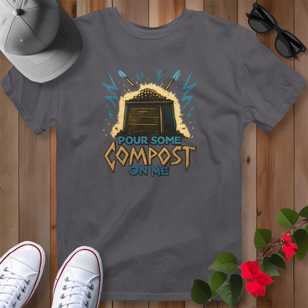 Pour Some Compost on Me T-Shirt