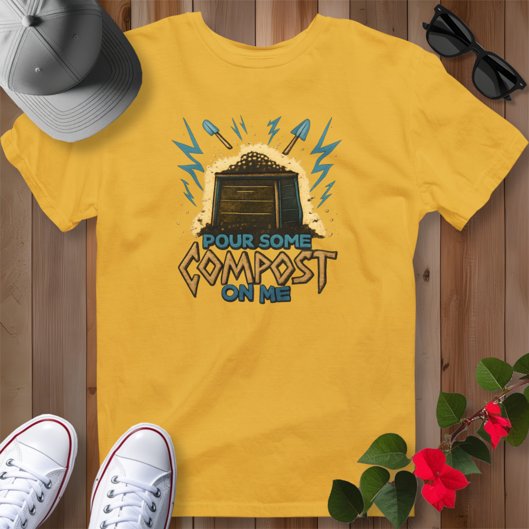 Pour Some Compost on Me T-Shirt