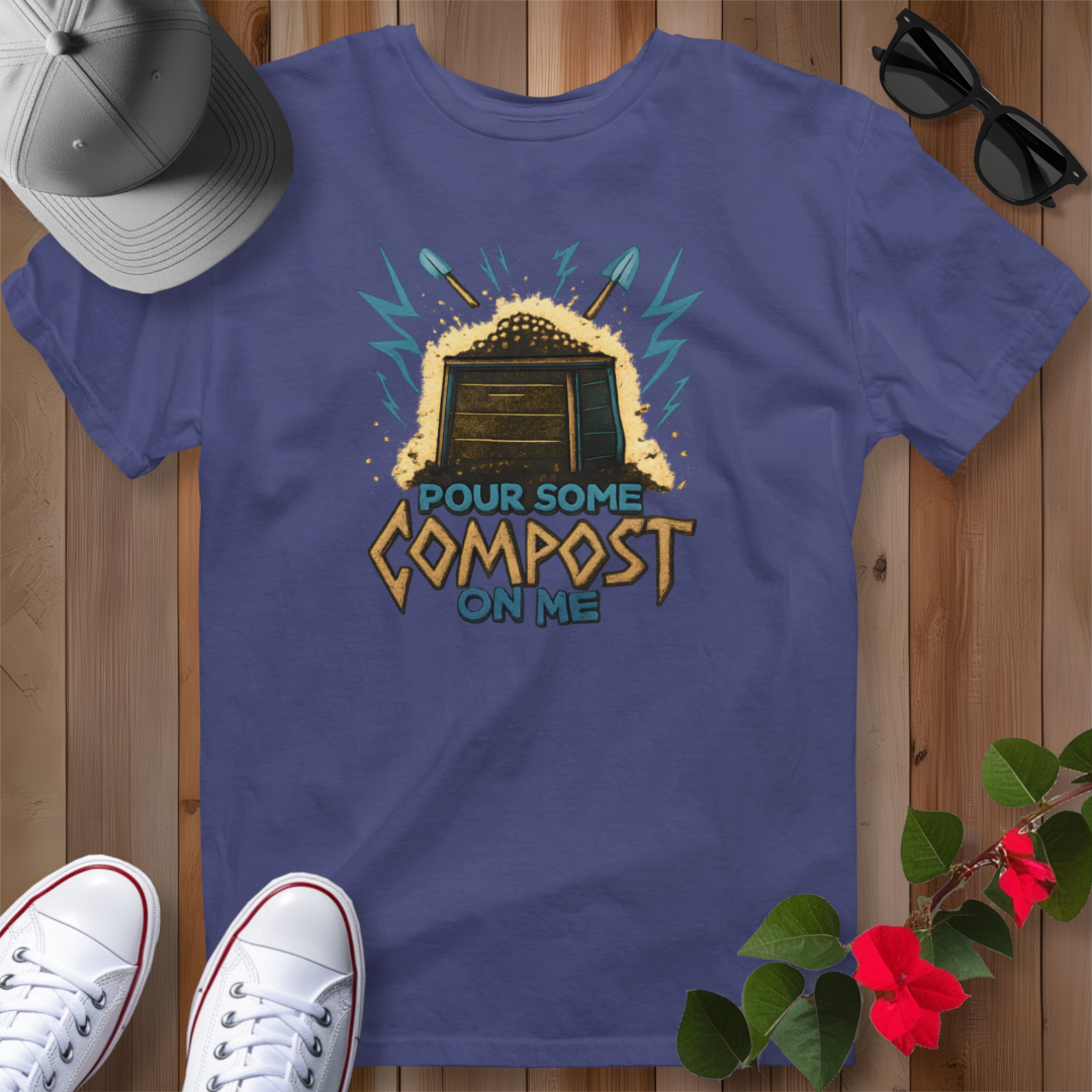 Pour Some Compost on Me T-Shirt