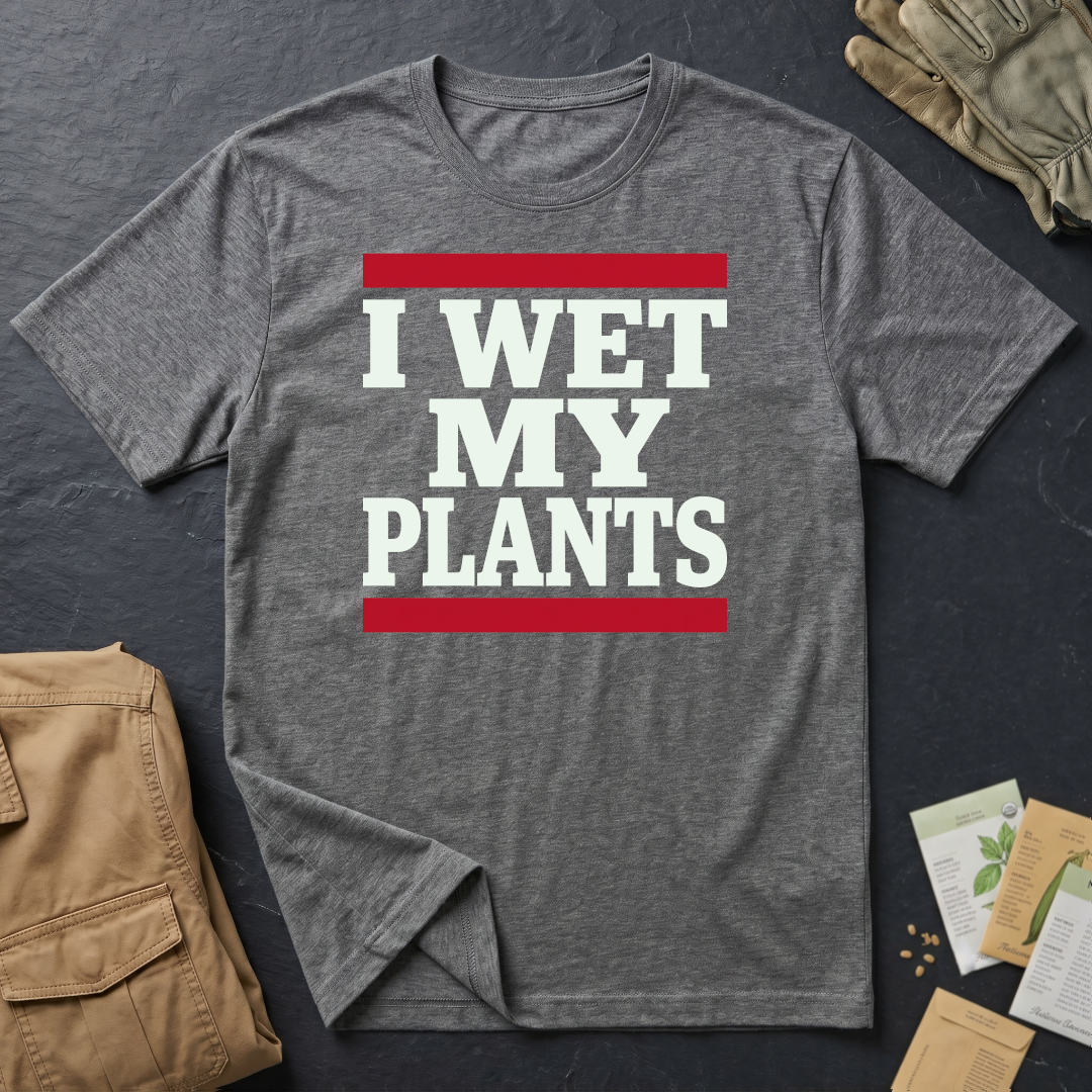 Wet My Plants T-Shirt