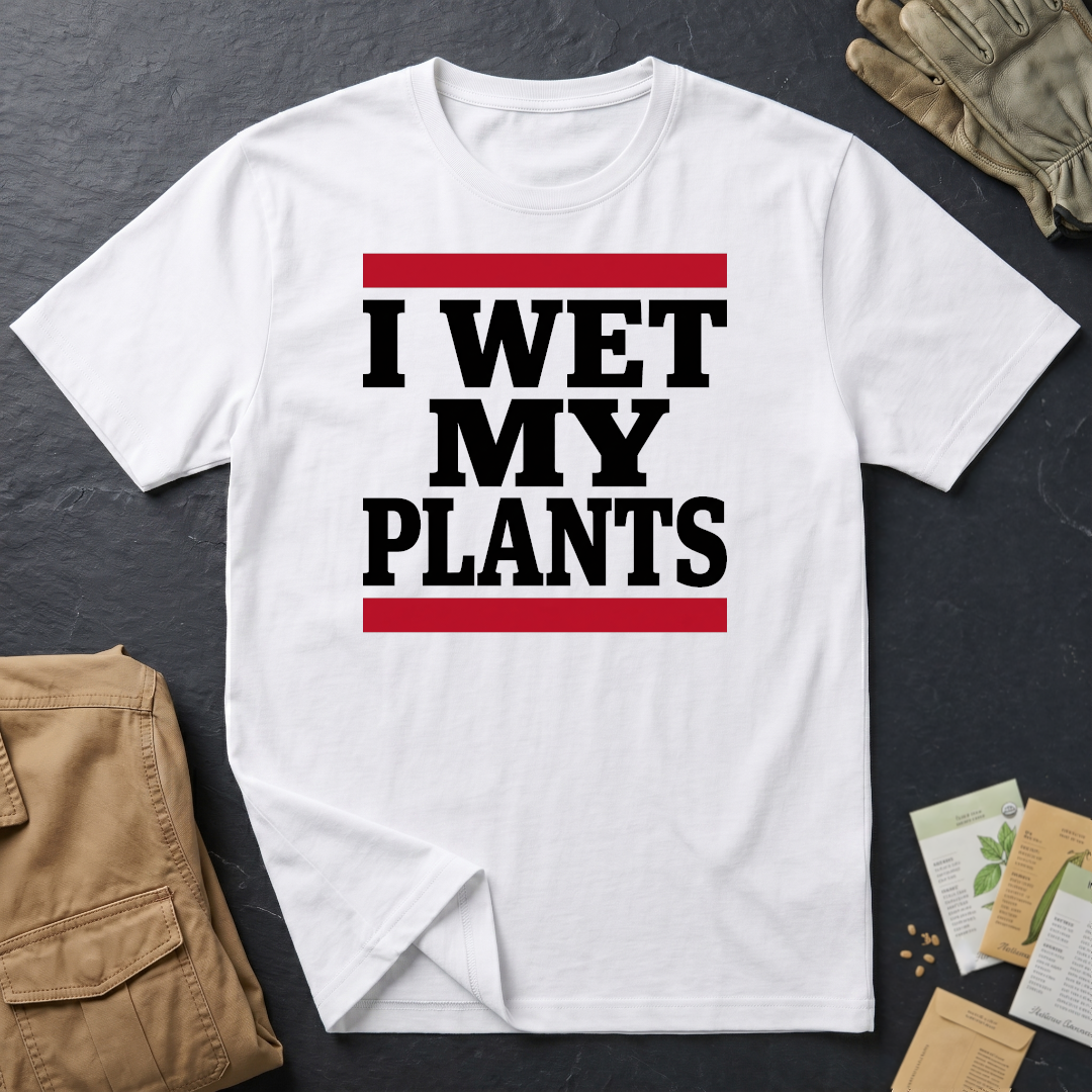 Wet My Plants T-Shirt