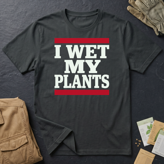 Wet My Plants T-Shirt